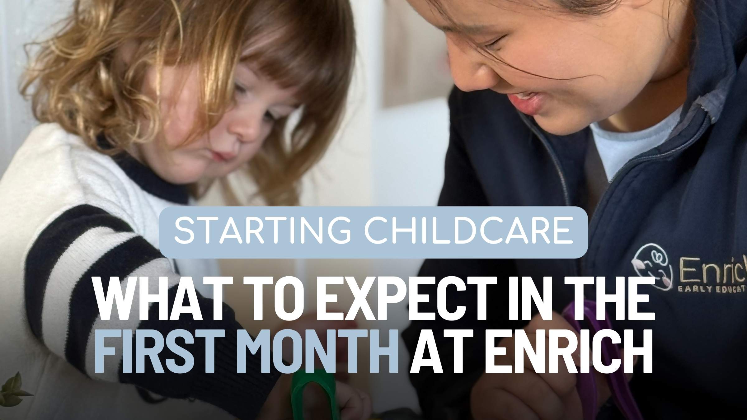 What to expect in the first month of child care at Enrich Early Education