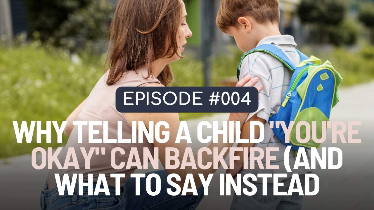 Why telling a child You're okay can backfire (and what to say instead